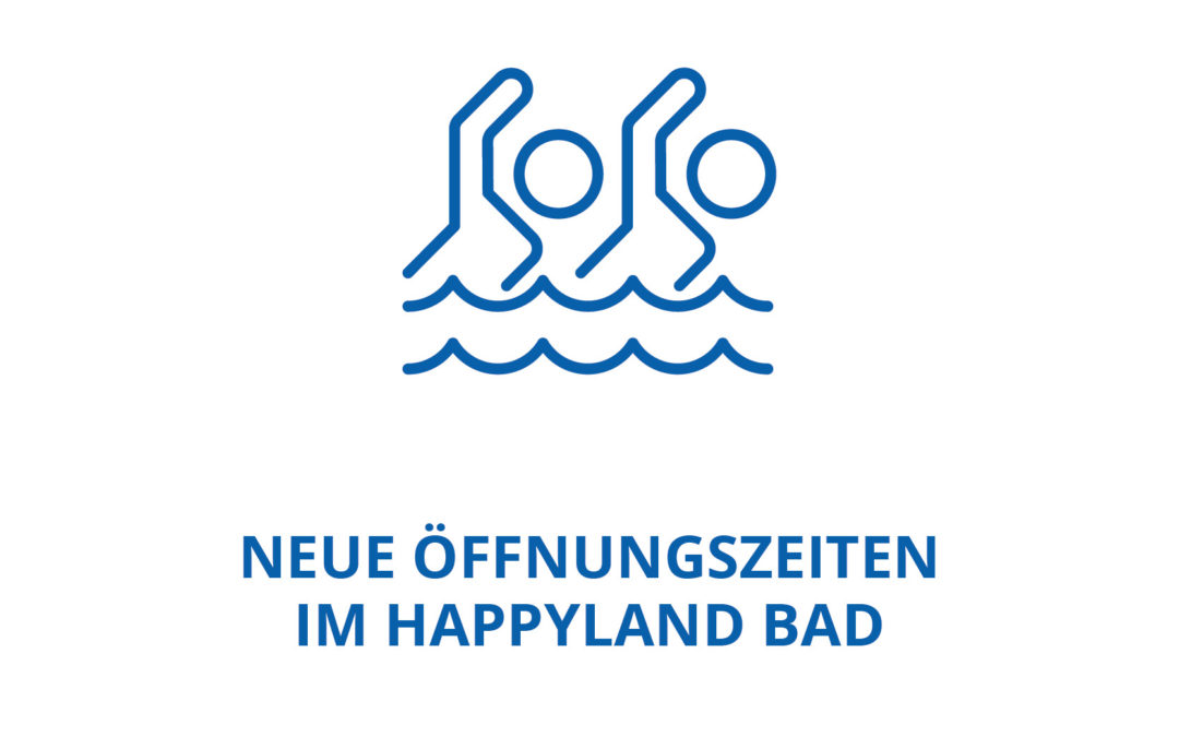 Neue Öffnungszeiten im Happyland Bad